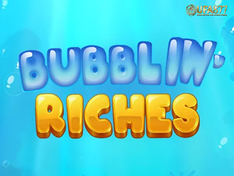 Bubblin’ Riches เกมสล็อตฟองสบู่พาโชค