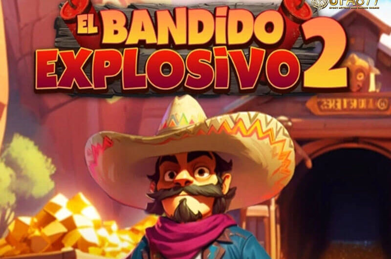 El Bandido Explosivo 2 สล็อตคาวบอยสายดุดัน ระเบิดรางวัลแบบทวีคูณ